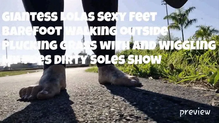 Giantess Lolas Sexy Feet BareFoot Walking outside Plucking grass with and Wiggling My Toes Dirty Soles Show
