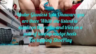 Under Giantess Lola Unaware youare there While she listens to music on the radio and tries on a pair of lace up wedge heels Toe tapping ShoePla