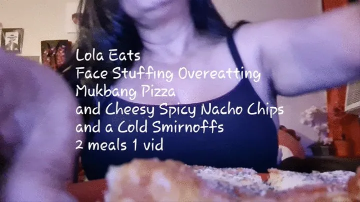 Lola Eats Face Stuffing Overeatting Mukbang Pizza and Cheesy Spicy Nacho Chips and a Cold Smirnoffs 2 meals 1 vid