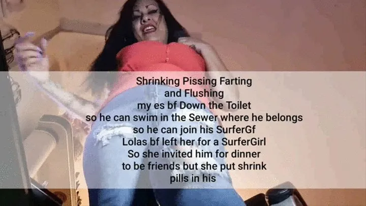 Shrinking Pissing Farting and Flushing my es bf Down the Toilet so he can swim in the Sewer where he belongs so he can join his SurferGf Lolas bf left her for a SurferGirl So she invited him for dinner to be friends but she put shrink pills in his