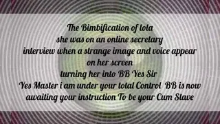 Lolas 1st Training The Bimbification of lola she was on an online secretary interview when a strange image and voice appear on her screen turning her into BB Yes Sir Yes Master i am under your total Control BB is now awaiting your instruction To be your