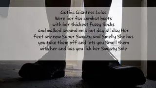 Gothic Giantess Lolas Wore her fav combat boots with her thickest fuzzy Socks and walked around on a hot day all day Her feet are now Super Sweaty and Smelly She has you take them off and lets you Smell them with her and has you lick her Sweaty Soles mkv