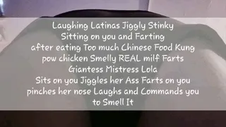 Laughing Latinas Jiggly Stinky Sitting on you and Farting after eating Too much Chinese Food Kung pow chicken Smelly REAL milf Farts Giantess Mistress Lola Sits on you Jiggles her Ass Farts on you pinches her nose Laughs and Commands you to Smell It mkv