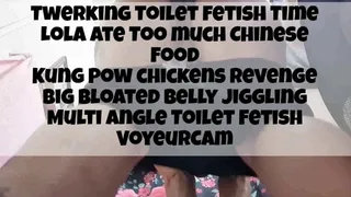 Twerking Toilet Fetish Time Lola Ate Too much Chinese Food Kung Pow chickens revenge Big Bloated Belly Jiggling Multi angle Toilet Fetish VoyeurCam