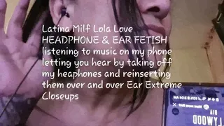 Latina Milf Lola Love HEADPHONE & EAR FETISH listening to music on my phone letting you hear by taking off my heaphones and reinserting them over and over Ear Extreme Closeups