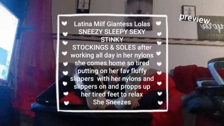 Latina Milf Giantess Lolas SNEEZY TIRED SEXY STINKY STOCKINGS & SOLES after working all day in her nylons she comes home so tired putting on her fav fluffy props up her feet and keeps noticing a bad smell and