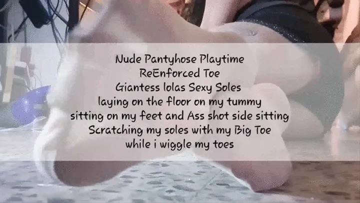 Nude Pantyhose Playtime ReEnforced Toe Giantess lolas Sexy Soles laying on the floor on my tummy sitting on my feet and Ass shot side sitting Scratching my soles with my Big Toe while i wiggle my toes mkv