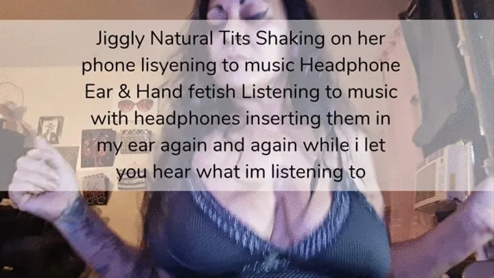 Milf Cleavage Jiggly Natural Tits Shaking on her phone lisyening to music Headphone Ear & Hand fetish Listening to music with headphones inserting them in my ear again and again while i let you hear what im listening to mkv