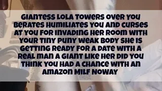 GIANTESS HUMILIATION FEMDOM TITTY AND ASS SHAKE Giantess Lola Towers over You Berates Humiliates you and curses at you for invading her room with your tiny puny weak body she is getting ready for a date with a real man a giant like her did you think you h