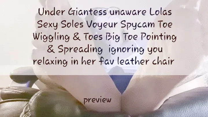 Under Giantess unaware Lolas Sexy Soles Voyeur Spycam Toe Wiggling Soles & Toes Big Toe Pointing & Spreading relaxing in her fav leather chair