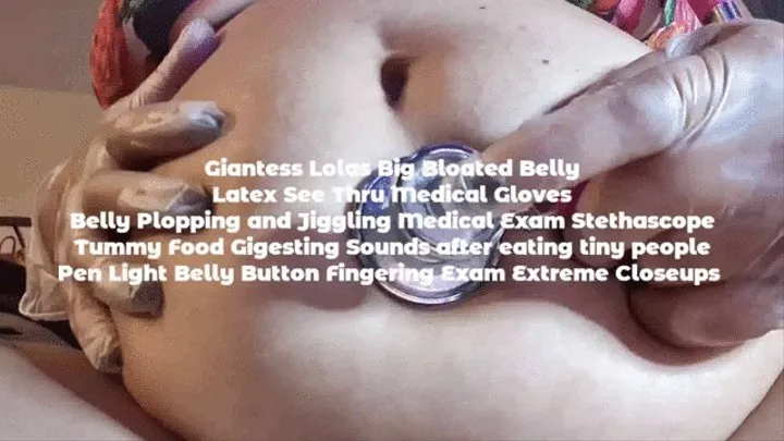 Medical BBW Belly Exploration & Sounds Giantess Lolas Big Bloated Belly Latex See Thru Medical Gloves Belly Plopping and Jiggling Medical Exam Stethascope Tummy Food Gigesting Sounds after eating tiny people Pen Light Belly Button Fingering Exam Extreme m