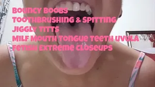 Bouncy Boobs Toothbrushing & Spitting Jiggly Titts Milf Mouth Tongue teeth uvula fetish Extreme Closeups mkv