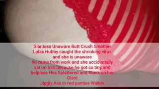 Giantess Unaware Butt Crush Smother Lolas Hubby caught the shrinking virus and she is unaware he came from work and she accidentally sat on him because he got so tiny and helpless Hes Splattered and Stuck on her Giant Jiggly Ass in red panties Walking and