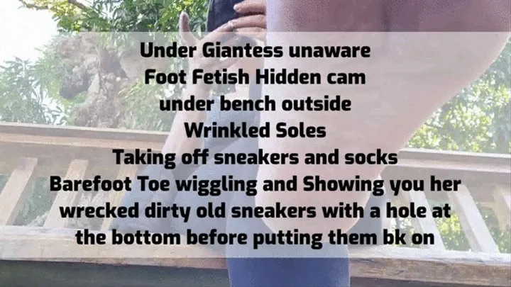 Under Giantess unaware Foot Fetish under bench outside Wrinkled Soles Taking off sneakers and socks Barefoot Toe wiggling and Showing you her wrecked dirty old sneakers with a hole at the bottom before putting them bk on mkv