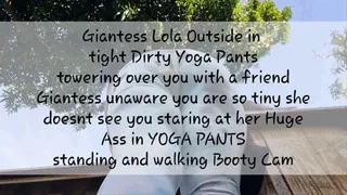 Giantess Lola Outside in tight Dirty Yoga Pants towering over you with a friend Giantess unaware you are so tiny she doesnt see you staring at her Huge Ass in YOGA PANTS standing and walking Booty Cam