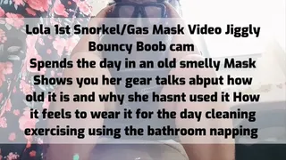 Lola 1st Snorkel Gas Mask Video Jiggly Bouncy Boob cam Spends the day in an old smelly Mask Shows you her gear talks abput how old it is and why she hasnt used it How it feels to wear it for the day cleaning exercising using the bathroom napping