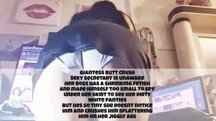 Giantess Butt Crush Sexy Secretary is unaware her boss has a shrinking fetish and made himself too small to spy under her skirt to see her dirty white panties but hes so tiny she doesnt notice him and crushes him splattering him on her Jiggly Ass Ass smot