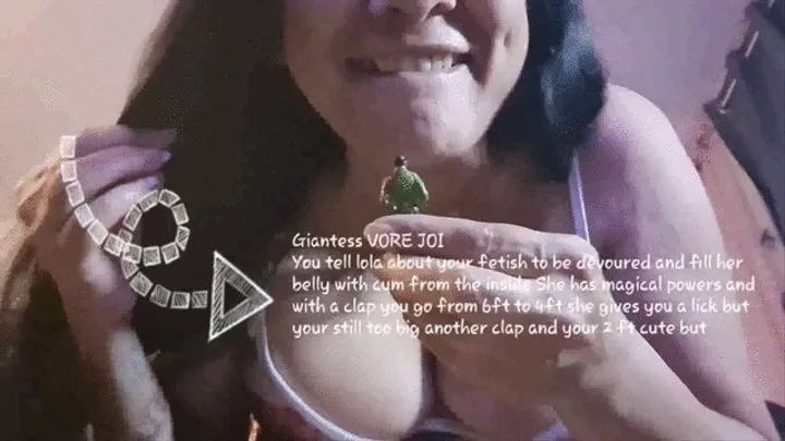 Giantess VORE JOI You tell lola about your fetish to be devoured and fill her belly with cum from the inside She has magical powers and with a clap you go from 6ft to 4ft she gives you a lick but your still too big another clap and your 2 ft cute but