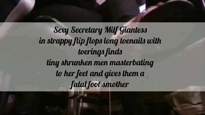 Sexy Secretary Milf Giantess in strappy flip flops long toenails with toerings finds tiny shrunken men masterbating to her feet and cuming on them gives them a fatal foot smothe avir