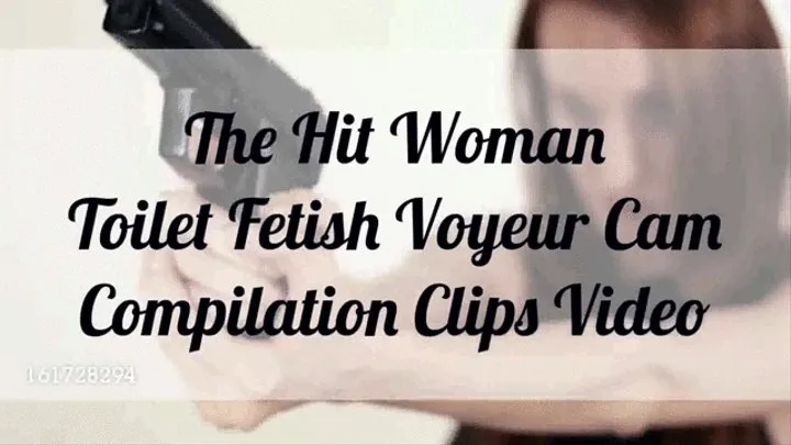 The Hit Woman Toilet Fetish Voyeur Cam Compilation Clips Video mkv