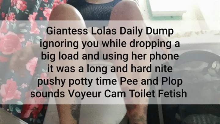 Giantess Lolas Daily Dump ignoring you while dropping a big load Showing you her Bloated Belly and using her phone it was a long and hard nite pushy potty time Pee and Plop sounds Voyeur Cam Toilet Fetish