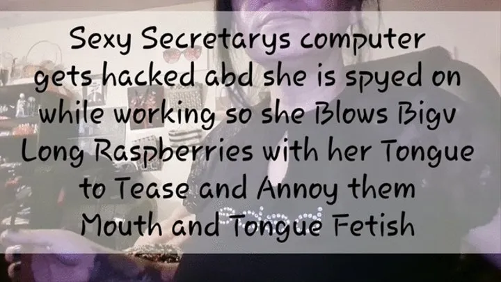 Sexy Secretarys computer gets hacked abd she is spyed on while working so she Blows Bigv Long Raspberries with her Tongue to Tease and Annoy them Mouth and Tongue Fetish