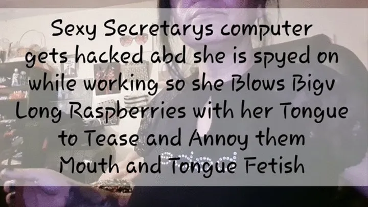 Sexy Secretarys computer gets hacked abd she is spyed on while working so she Blows Big Long Raspberries with her Tongue to Tease a mkvnd Annoy them Mouth and Tongue Fetish