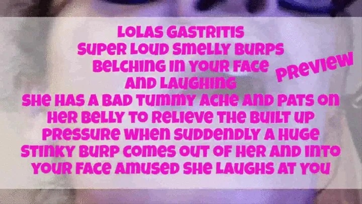 Lolas Gastritis Super Loud Smelly Burps Belching In your face and Laughing she has a bad tummy ache and pats on her belly to relieve the built up pressure when suddendly a Huge Stinky Burp comes out of her and into your face Amused She Laughs At You mkv