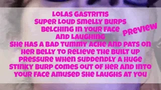 Lolas Gastritis Super Loud Smelly Burps Belching In your face and Laughing she has a bad tummy ache and pats on her belly to relieve the built up pressure when suddendly a Huge Stinky Burp comes out of her and into your face Amused She Laughs At You