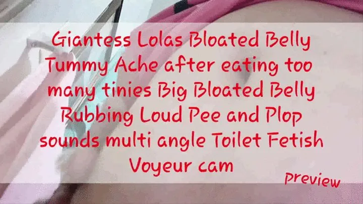 Giantess Lolas Bloated Belly Tummy Ache after eating too many tinies Big Bloated Belly Rubbing Loud Pee and Plop sounds multi angle Toilet Fetish Voyeur cam