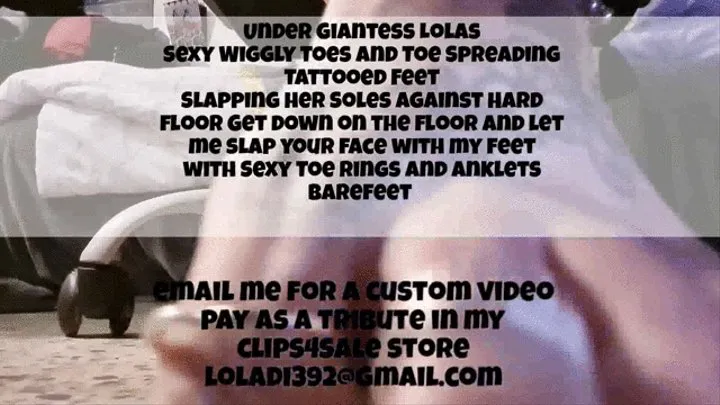 Under Giantess Lolas Sexy Wiggly Toes and Toe Spreading Tattooed Feet Slapping her Soles against Hard floor Get down on the floor and let me slap your face with my feet with Sexy Toe Rings and Anklets Barefeet