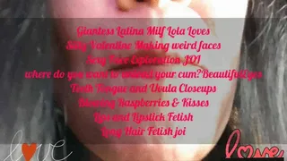 Giantess Latina Milf Lola Loves Silly Valentine Making weird faces Sexy Face Exploration JOI where do you want to unload your cum?BeautifulEyes Teeth Tongue and Uvula Closeups Blowing Raspberries & Kisses Lips and Lipstick Fetish Long Hair Fetish joi