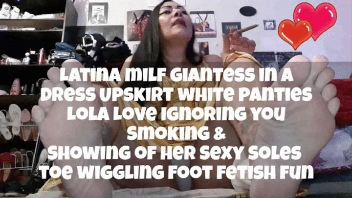 Latina milf giantess in a dress Upskirt white panties Lola Love Ignoring you Smoking & Showing of her Sexy Soles toe wiggling foot fetish fun mkv