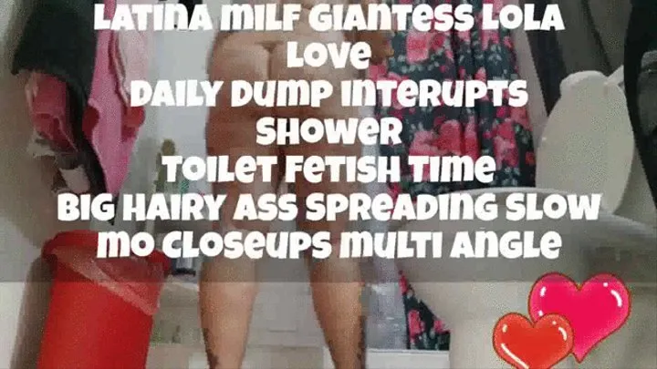 Latina milf giantess Lolas Shower Interupted by Daily Dump Hairy Ass and bush Spreading Slow mo closeups multi angle Toilet Fetish Voyeur cam