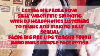 Latina Milf Lola Love Silly Valentine Smoking with dj headphones listening to music and making Silly Senual faces Big Red Lips Tongue Teeth hand Nails dimple face fetish