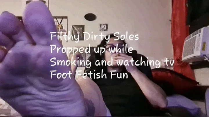 Filthy Dirty Soles Propped up while Smoking and watching tv Foot Fetish Fun avo