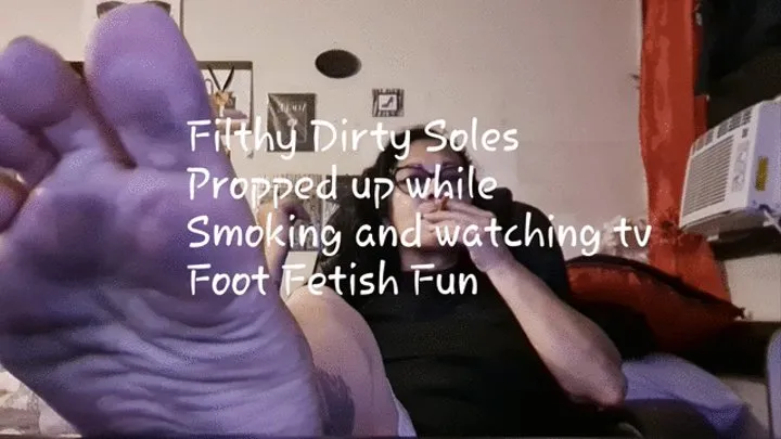 Filthy Dirty Soles Propped up while Smoking and watching tv Foot Fetish Fun
