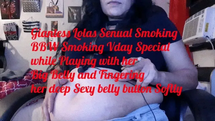 Giantess Lolas Senual Smoking BBW Smoking Vday Special while Playing with her Big Belly and Fingering her deep Sexy belly button Softly