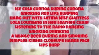 Ice Cold Cornoa during Corona Smoking Red Lips BURPING Hang out with Latina Milf Giantess Lola Lounging in her Leather Chair Listening to the Radio Dancing Smoking Drinking a Whole Buring and Smoking Dimples Kisses CloseUps Hands Face Lips Burp mkv