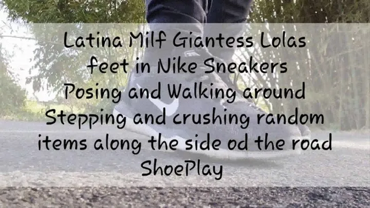 Latina Milf Giantess Lolas feet in Nike Sneakers Posing and Walking around Stepping and crushing random items along the side od the road ShoePlay