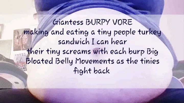 Giantess BURPY VORE making and eating a tiny people turkey sandwich I can hear their tiny screams with each burp Big Bloated Belly Movements as the tinies fight back