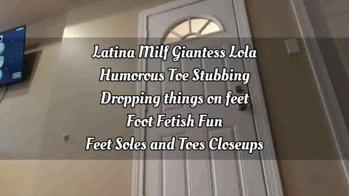 Latina Milf Giantess Lola Humorous Toe Stubbing Dropping things on feet Foot Fetish Fun Feet Soles and Toes Closeups