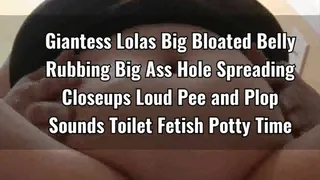 Giantess Lolas Big Bloated Belly Rubbing Big Ass Hole Spreading Closeups Loud Pee and Plop Sounds Toilet Fetish Potty Time