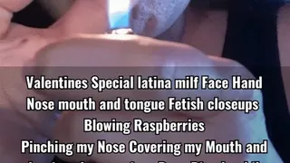 Valentines Special latina milf Face Hand Nose mouth and tongue Fetish closeups Blowing Raspberries Pinching my Nose Covering my Mouth and showing closeup of my Deep Dimple while enjoying a smoke Hand and Smoking Fetish