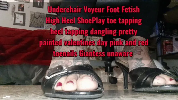 Underchair Voyeur Foot Fetish High Heel ShoePlay toe tapping heel tapping dangling pretty painted valentines day pink and red toenails Giantess unaware