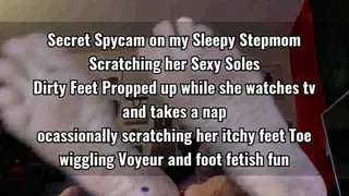 Secret Spycam on my Tired Stepmom Scratching her Sexy Soles Dirty Feet Propped up while she watches tv and takes a nap ocassionally scratching her itchy feet Toe wiggling Voyeur and foot fetish fun mkv