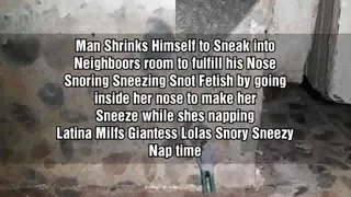 Man Shrinks Himself to Sneak into Neighboors room to fulfill his Nose Snoring Sneezing Snot Fetish by going inside her nose to make her Sneeze while shes napping Latina Milfs Giantess Lolas Snory Sneezy Nap time