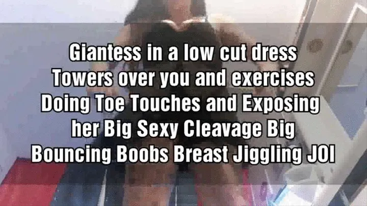 Giantess in a low cut dress Towers over you and exercises Doing Toe Touches and Exposing her Big Sexy Cleavage Big Bouncing Boobs Breast Jiggling JOI
