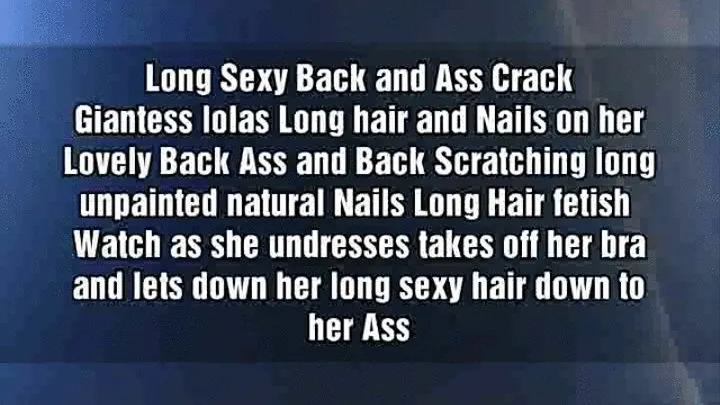 Long Sexy Back and Ass Crack Giantess lolas Long hair and Nails on her Lovely Back Ass and Back Scratching long unpainted natural Nails Long Hair fetish Watch as she undresses takes off her bra and lets down her long sexy hair down to her Ass mkv