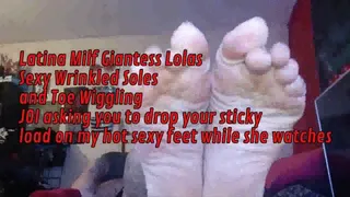 Latina Milf Giantess Lolas Sexy Wrinkled Soles and Toe Wiggling JOI asking you to drop your sticky load on my hot sexy feet while she watches